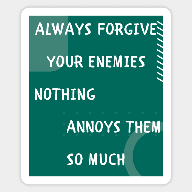 Always forgive your enemies Sticker by IOANNISSKEVAS